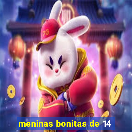 meninas bonitas de 14